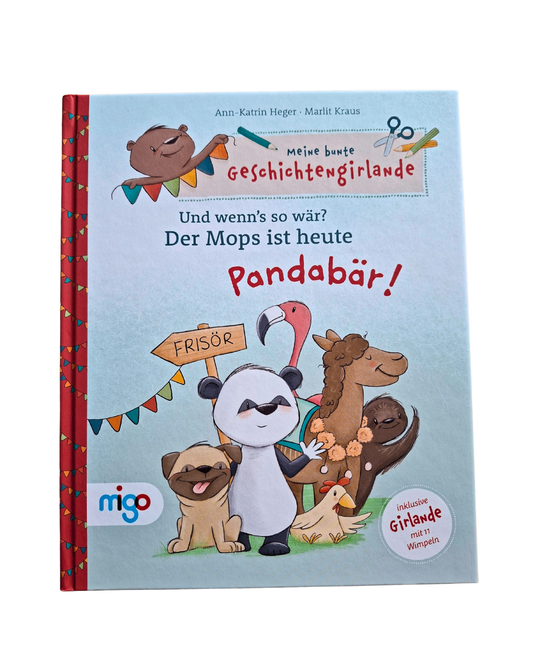 Meine bunte Geschichtengirlande. Und wenn’s so wär?: Der Mops ist heute Pandabär!